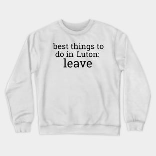 Best Things To Do In Luton Crewneck Sweatshirt